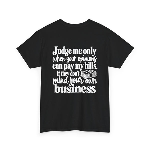 Judge Me When You Pay My Bills – Funny Sarcastic T-shirt