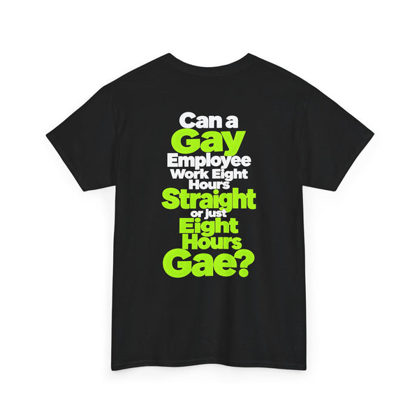 Eight Hours Straight or Eight Hours Gae? – Funny Gay Humor T-shirt